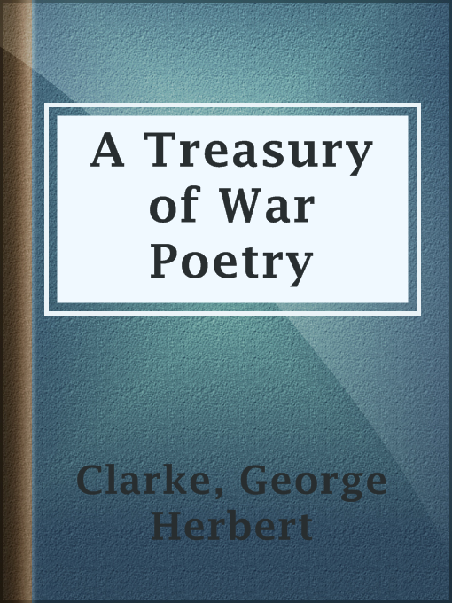 Title details for A Treasury of War Poetry by George Herbert Clarke - Available
